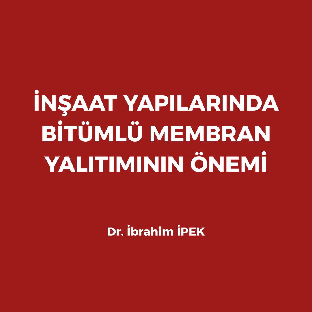İNŞAAT YAPILARINDA BİTÜMLÜ MEMBRAN YALITIMININ ÖNEMİ
